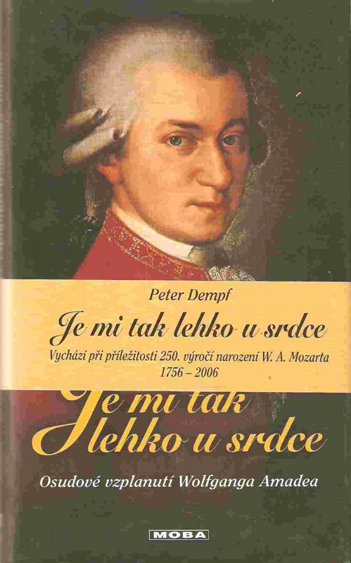 Je mi tak lehko u srdce : osudové vzplanutí Wolfganga Amadea