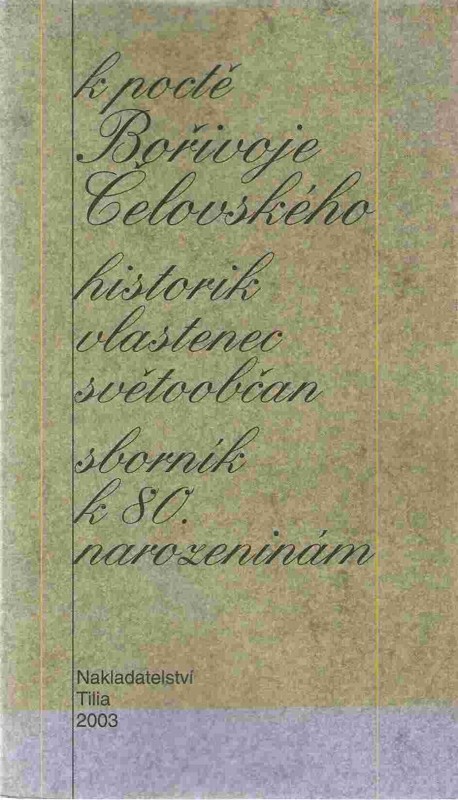 K poctě Bořivoje Čelovského : historik, vlastenec, světoobčan : sborník k 80. narozeninám