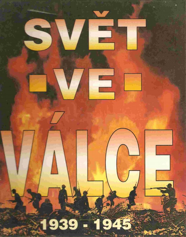 Svět ve válce : historie druhé světové války : 1939-1945