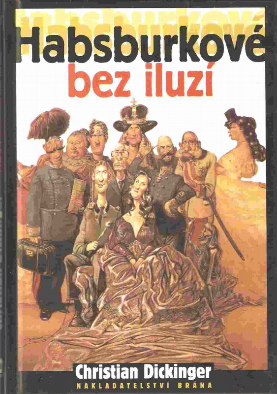 Habsburkové bez iluzí : jací byli doopravdy?