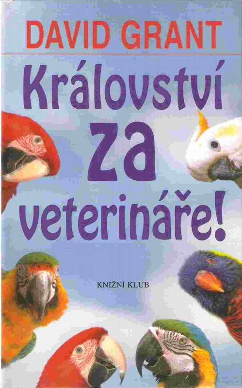 Království za veterináře! : jak jsem se z doktora v anglické nemocnici pro zvířata stal veterinářem v Kolumbii
