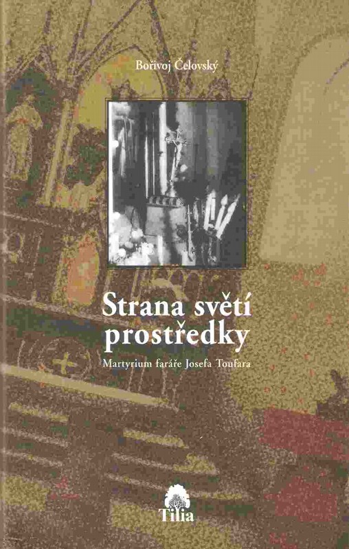 Strana světí prostředky : martyrium faráře Josefa Toufara