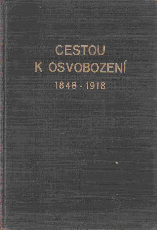 Cestou k osvobození : obrazy a vzpomínky 1848-1918