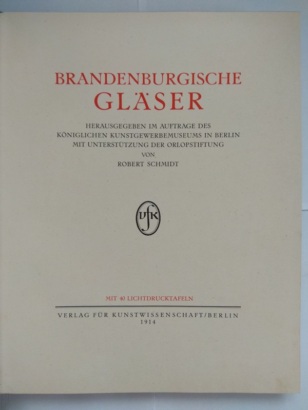 Brandenburgische Gläser. Herausgeben im auftrage des königlichen Kunstgewerbemuseums in Berlin mit Unterstützung der Orlopstiftung