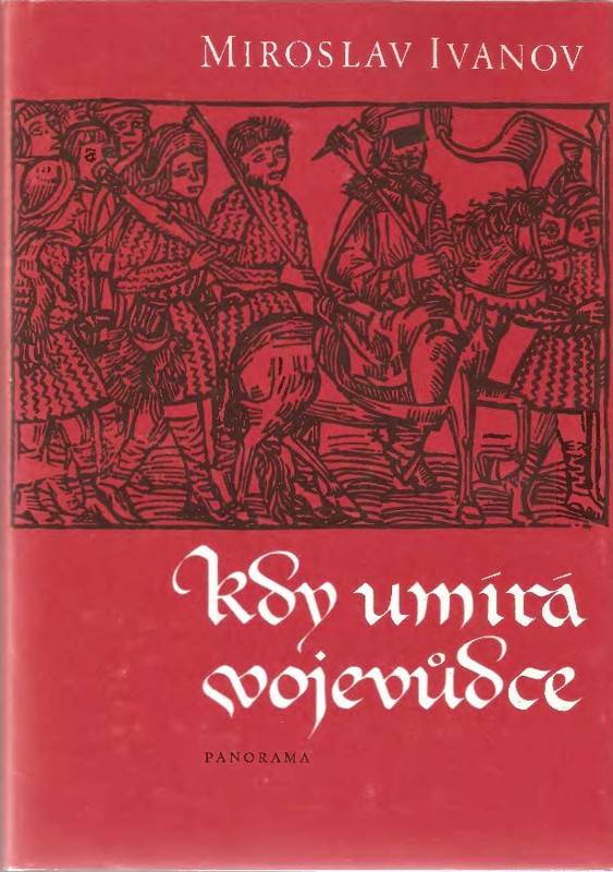 Kdy umírá vojevůdce aneb Záznam o zkoumání života i smrti Jana Žižky, kdysi čeledína krále Václava, poté horlitele pro zákon Kristův obzvláštní