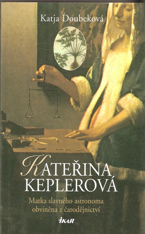 Kateřina Keplerová : matka slavného astronoma obviněna z čarodějnictví