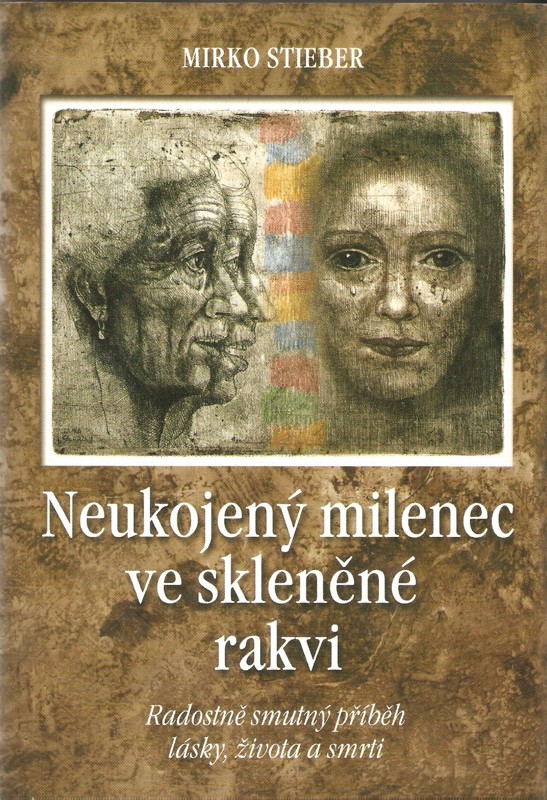 Neukojený milenec ve skleněné rakvi : radostně smutný příběh lásky, života a smrti