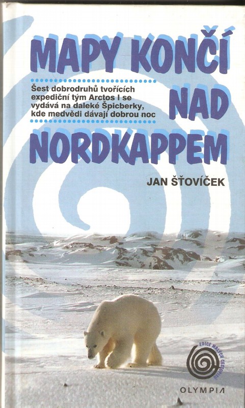 Mapy končí nad Nordkappem : šest dobrodruhů tvořících expediční tým Arctos I se vydává na daleké Špicberky, kde medvědi dávají dobrou noc