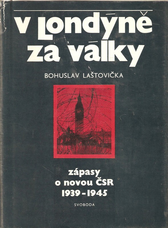 V Londýně za války : zápasy o novou ČSR 1939-1945