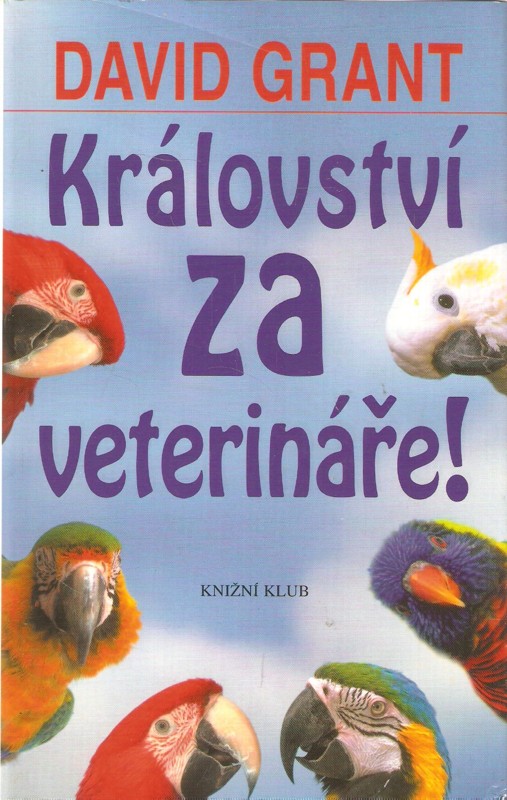 Království za veterináře! : jak jsem se z doktora v anglické nemocnici pro zvířata stal veterinářem v Kolumbii