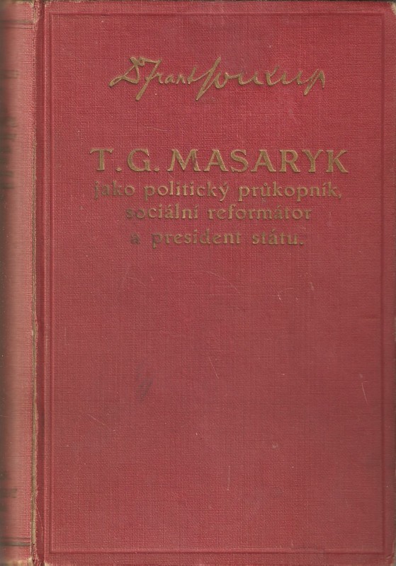 T.G. Masaryk jako politický průkopník, sociální reformátor a president státu