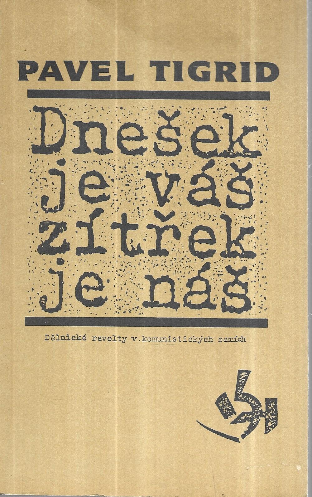 Dnešek je váš, zítřek je náš : dělnické revolty v komunistických zemích