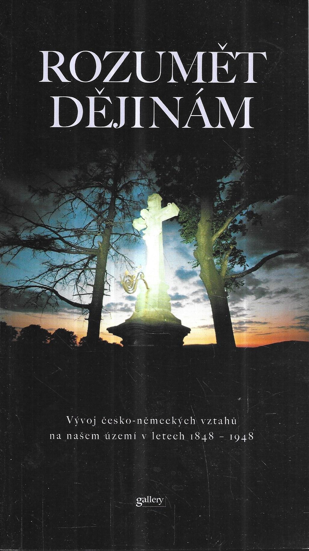 Rozumět dějinám. Vývoj česko-německých vztahů na našem území v letech 1848-1948