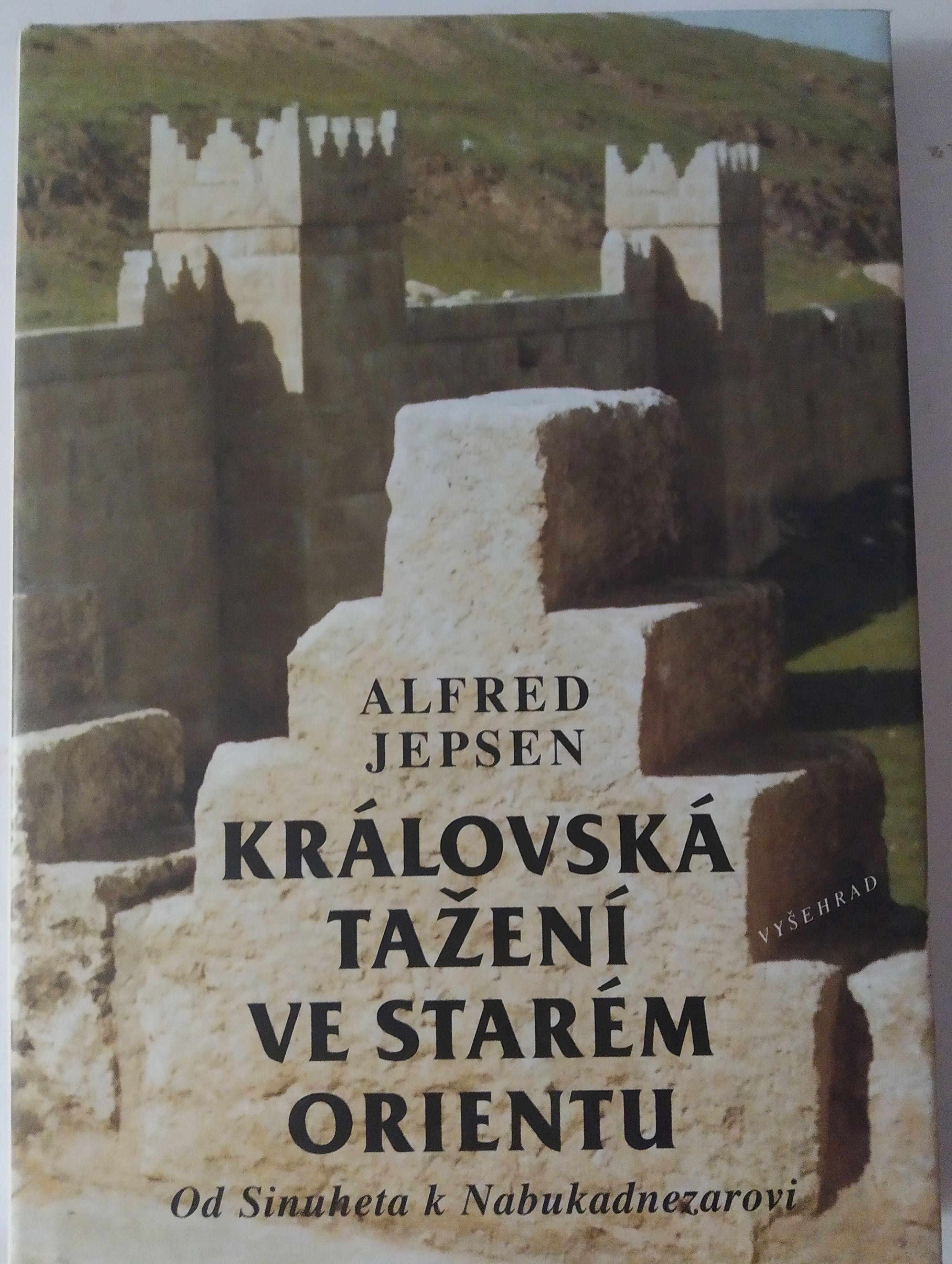 Královská tažení ve starém orientu: Od Sinuheta k Nabukadnezarovi