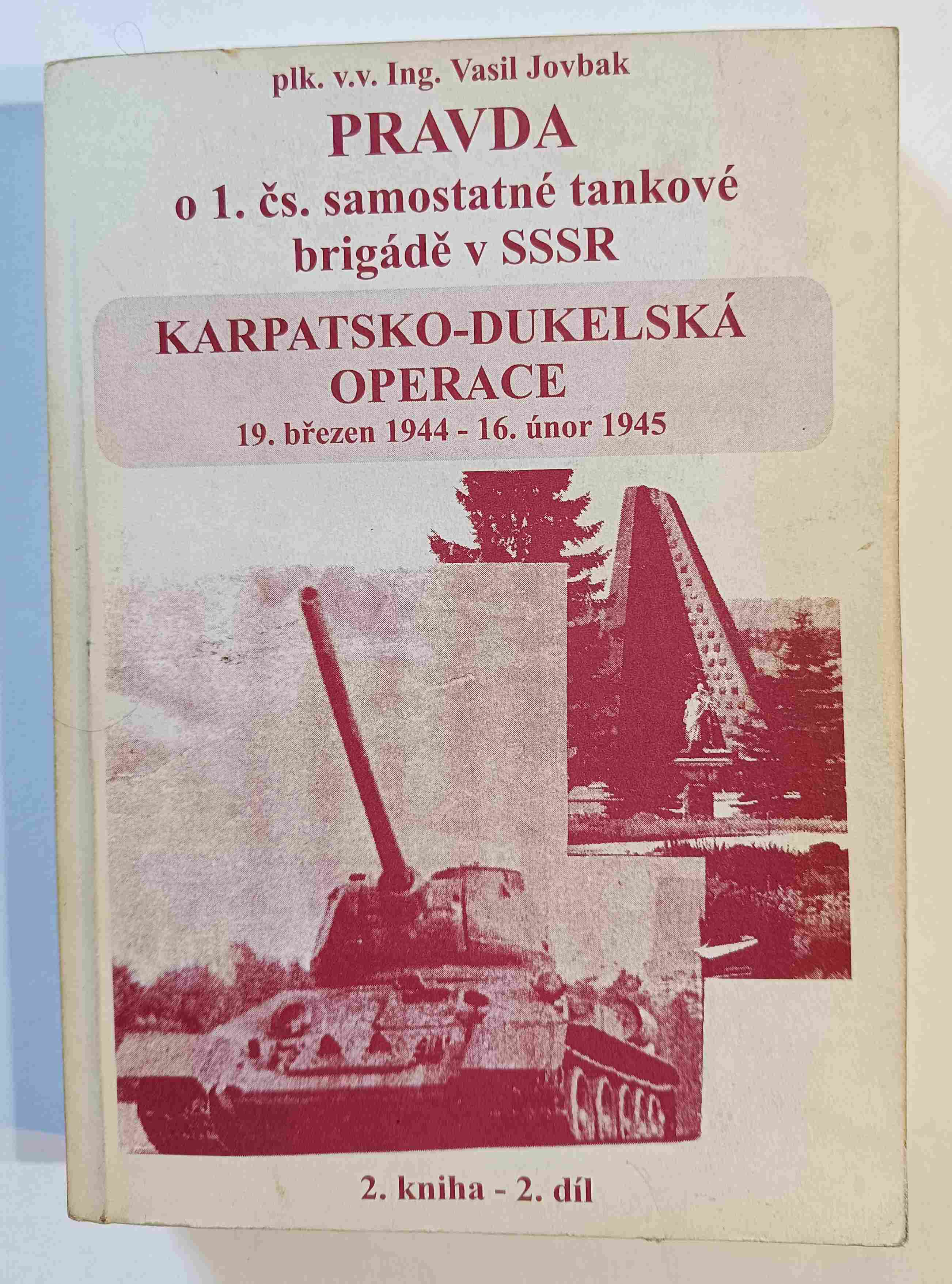 Pravda o 1. čs. samostatné tankové brigádě v SSSR. Karpatsko-dukelská operace, 19. březen 1944-16. únor 1945. 2. kniha - 2. díl