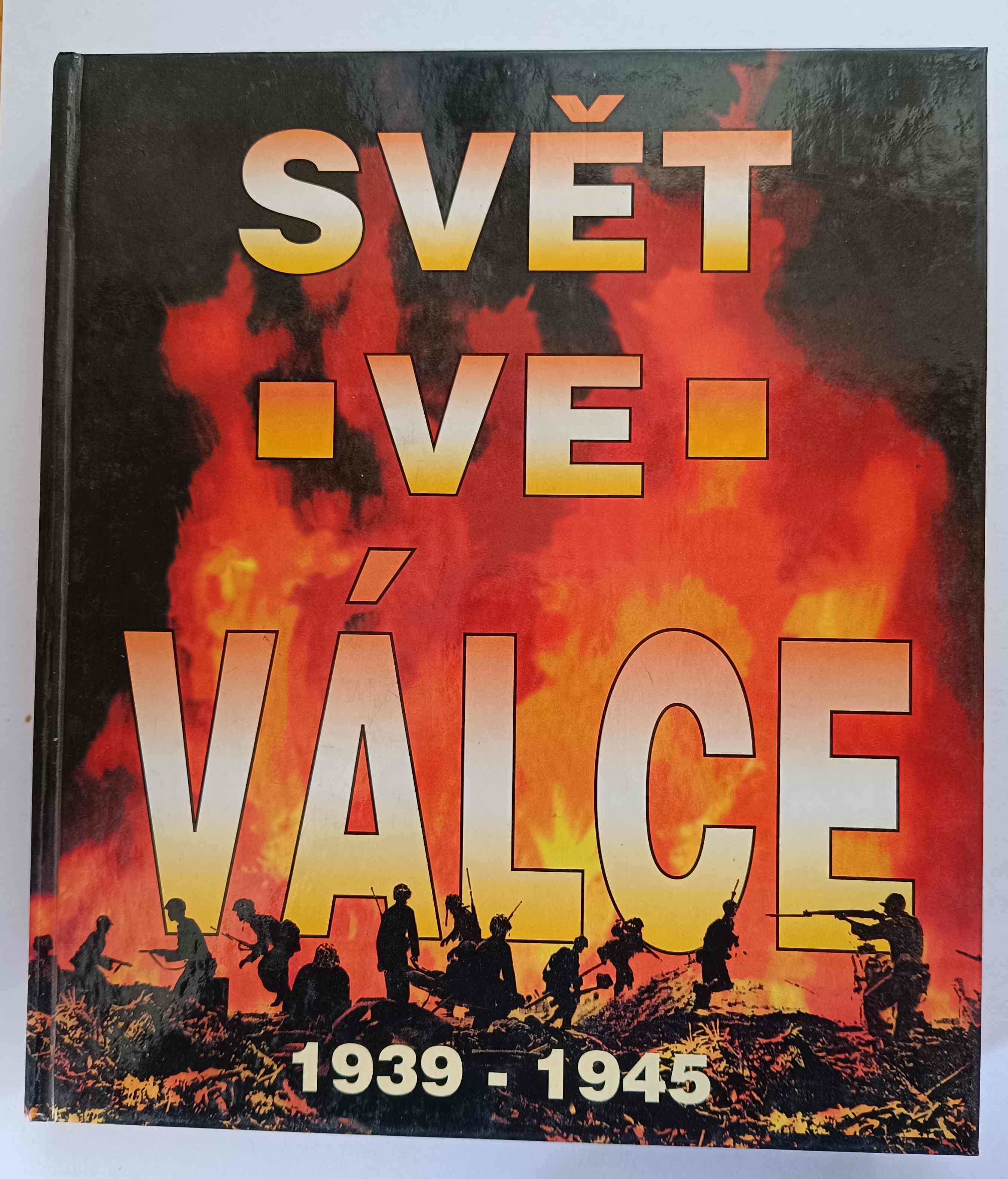 Svět ve válce : historie druhé světové války : 1939-1945