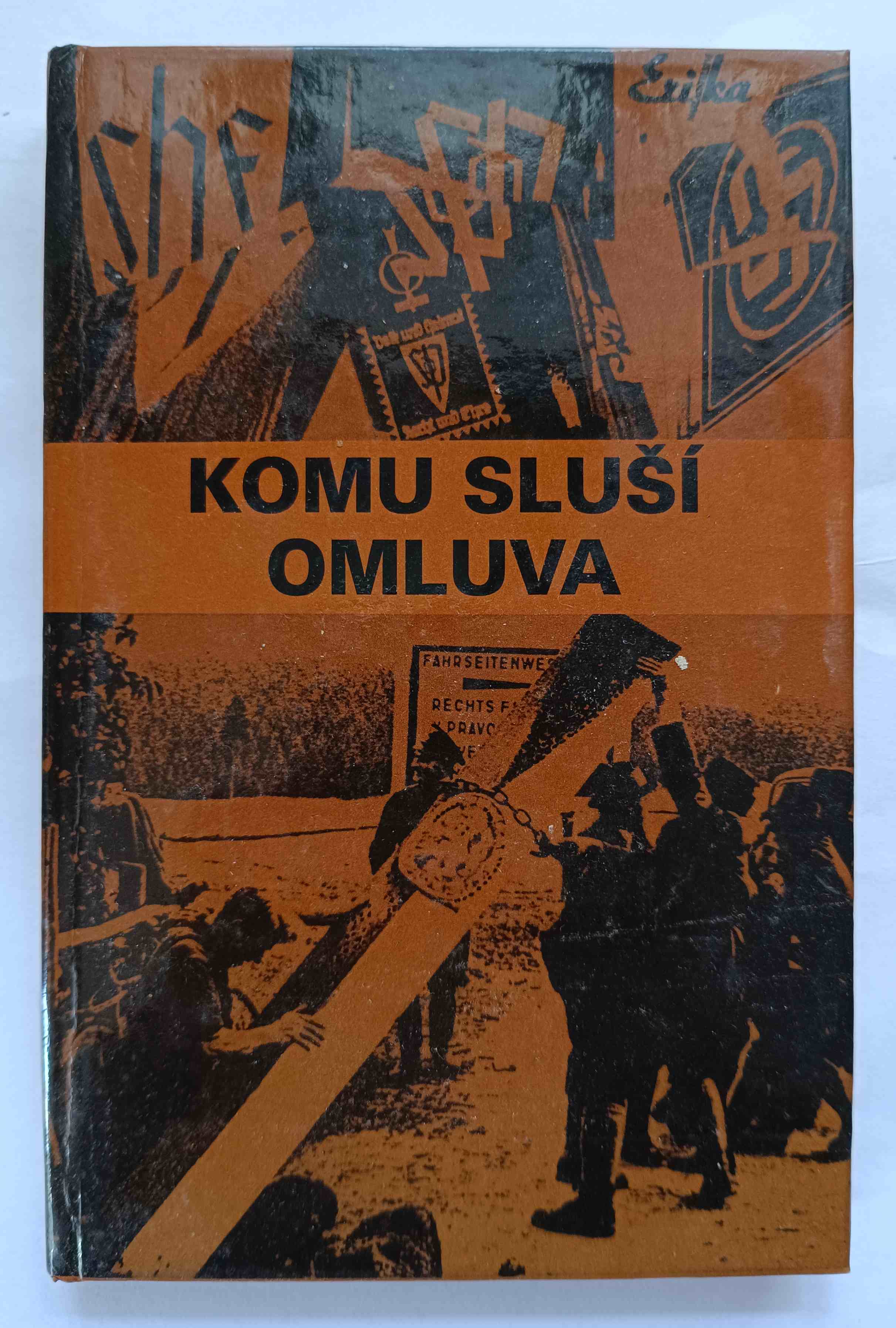 Komu sluší omluva : Češi a sudetští Němci : (dokumenty, fakta, svědectví)