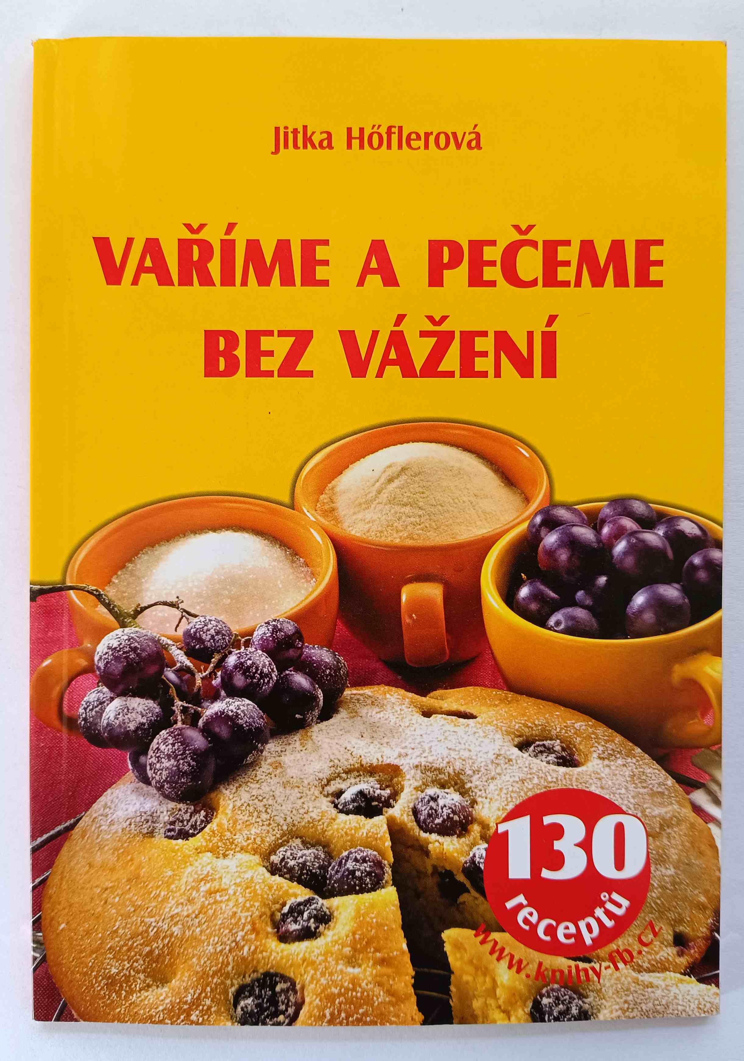 Vaříme a pečeme bez vážení - 130 receptů