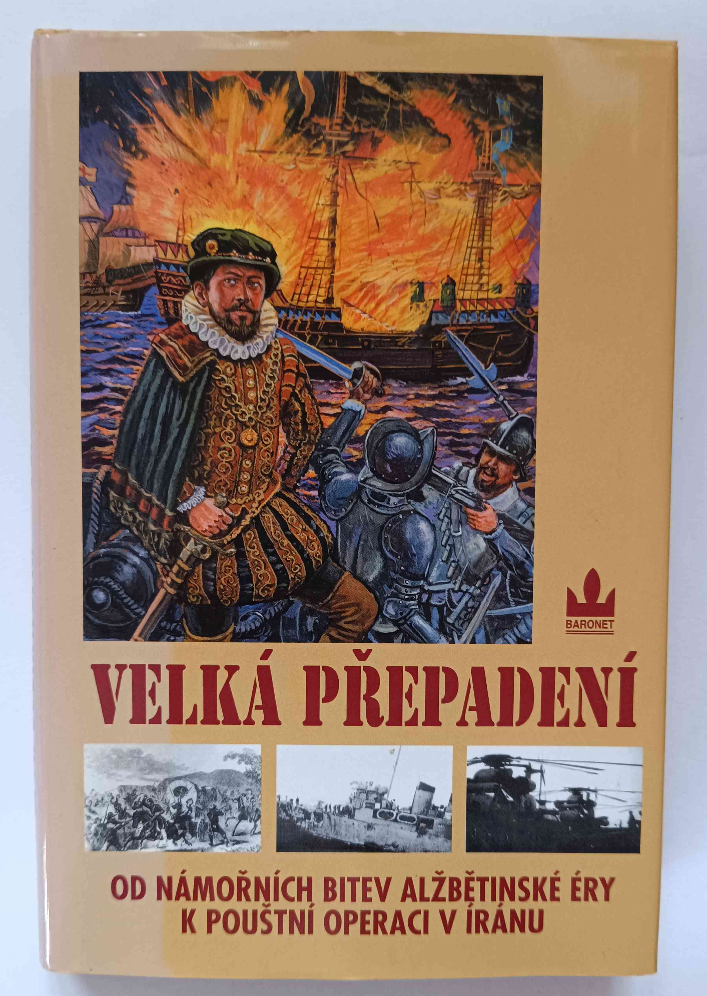 Velká přepadení: Od námořních bitev alžbětinské éry k pouštní operaci v Íránu
