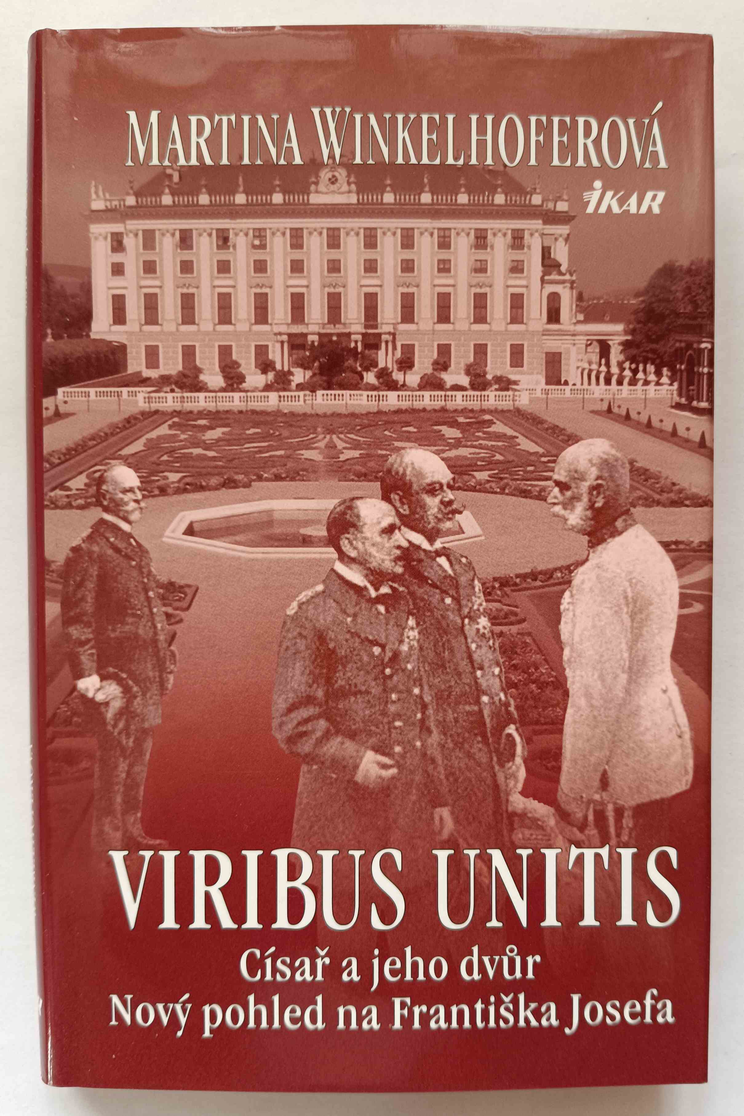 Viribus Unitis: Císař a jeho dvůr: Nový pohled na Františka Josefa