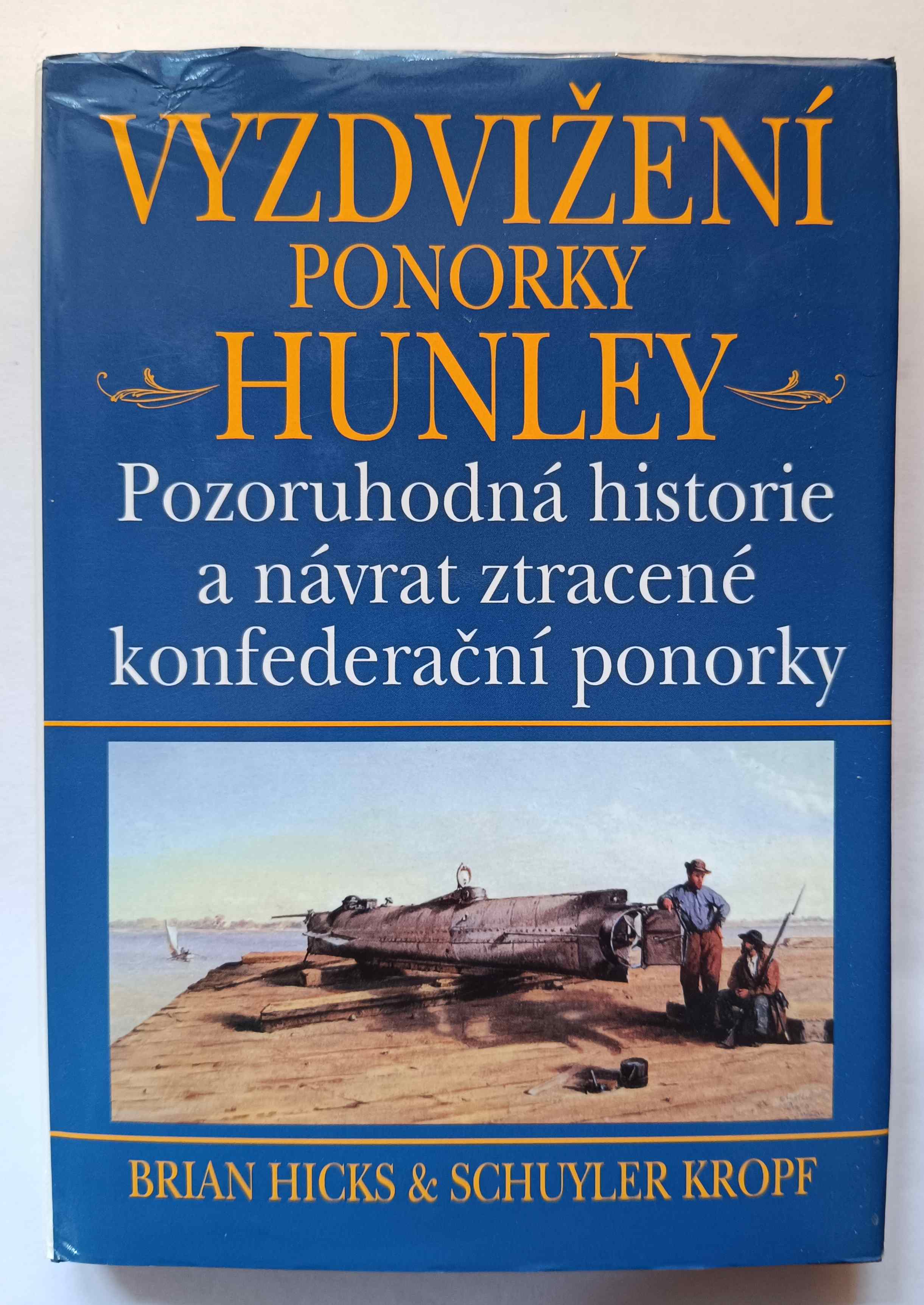 Vyzdvižení ponorky Hunley - Pozoruhodná historie a návrat ztracené konfederační ponorky 