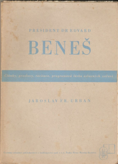 President Dr. Edvard Beneš - články, proslovy, recitace, programová látka oslavných večerů