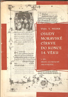 Dějiny olomoucké arcidiecéze : Osudy moravské církve do konce 14. věku. 1. díl