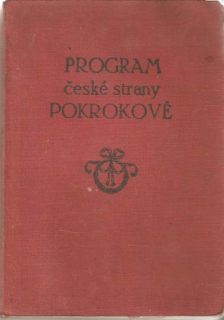 Program české strany pokrokové : schválen třetím valným sjezdem strany konaným v Praze 6. a 7. ledna 1912