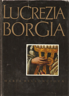 Lucrezia Borgia : Její život a její doba