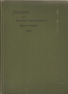Zeitschrift des Deutschen u. Österreichischen Alpen-Vereines 1908