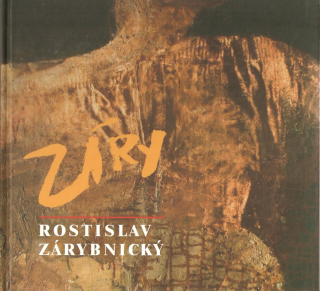 Rostislav Zárybnický : zjevování malby
