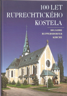100 let ruprechtického kostela : 100 Jahre Ruppersdorfer Kirche
