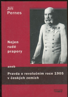 Nejen rudé prapory, aneb, Pravda o revolučním roce 1905 v českých zemích