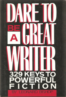 Dare to be a Great Writer. 329 Keys to Powerful Fiction