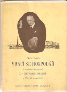Vrací se hospodář - President-Budovatel Dr. Edvard Beneš v Plzni 18. června 1945