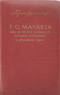 T.G. Masaryk jako politický průkopník, sociální reformátor a president státu