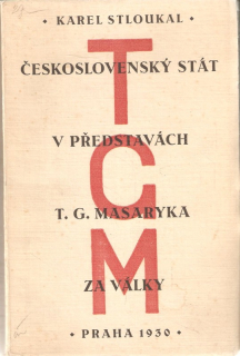 Československý stát v představách T.G.Masaryka za války : Ke dni 7. března 1930