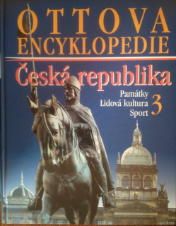 Ottova encyklopedie Česká republika 3. Památky. Lidová kultura. Sport