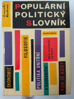 Populární politický slovník - Ekonomie - Filosofie - Mezinárodní vztahy - Politika vnitřní a zahraniční - Kdo je kdo?