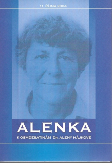 Alenka : k osmdesátinám Dr. Aleny Hájkové : 11. října 2004