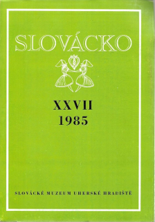 Slovácko. Společenskovědní sborník pro moravsko-slovenské pomezí XXVII 1985