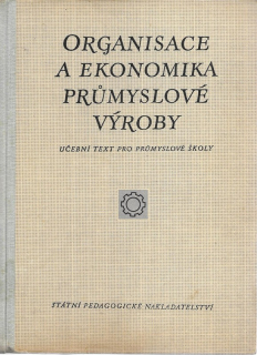 Organisace a ekonomika průmyslové výroby : Učební text pro 3. a 4. roč. prům. škol strojnických a elektrotechnických