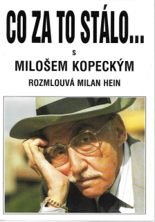Co za to stálo... s Milošem Kopeckým rozmlouvá Milan Hein