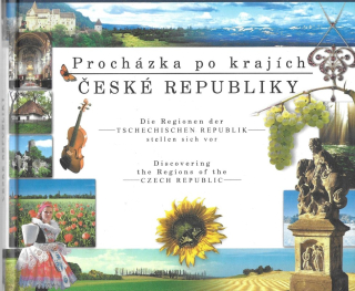 Procházka po krajích České republiky : Die Regionen der Tschechischen Republik stellen sich vor = Discovering the regions of the Czech Republic