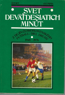 Svet deväťdesiatich minút : z dejín československého futbalu. Diel 2, 1945-1976