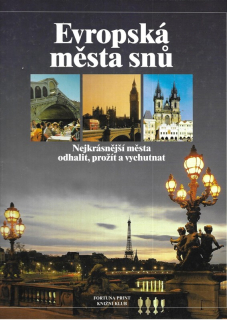 Evropská města snů : nejkrásnější města odhalit, prožít a vychutnat