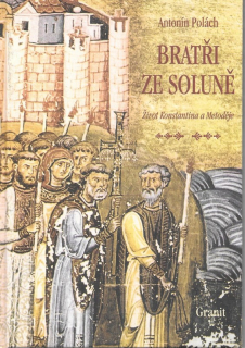 Bratři ze Soluně : život Konstantina a Metoděje : historický román