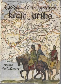 Sto dvacet dní s poselstvem krále Jiřího : skutečné příběhy poslů, vypravených z Čech do Francie roku 1464