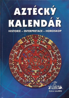 Aztécký kalendář : historie, interpretace, horoskop