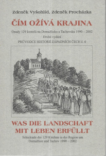 Čím ožívá krajina : Was die Landschaft mit Leben erfüllt : osudy 129 kostelů na Domažlicku a Tachovsku 1990-2002